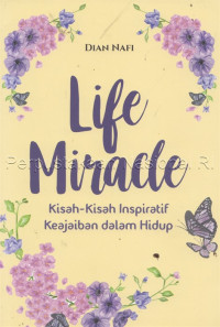 Image of Life Miracle : Kisah-kisah Inspiratif Keajaiban Dalam Hidup
