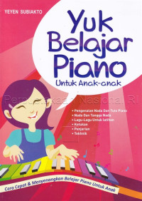 Yuk Belajar Piano Untuk Anak-Anak : Cara Cepat & Menyenangkan Belajar Piano Untuk Unak