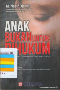 Anak Bukan Untuk Dihukum: Catatan Pembahasan UU Sistem Peradilan Pidana Anak (UU-SPPA)