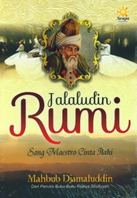 Jalaluddin Rumi Sang Maestro Cinta Ilahi