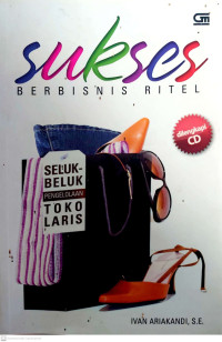 Sukses Berbisnis Ritel : seluk-beluk pengelolaan toko laris